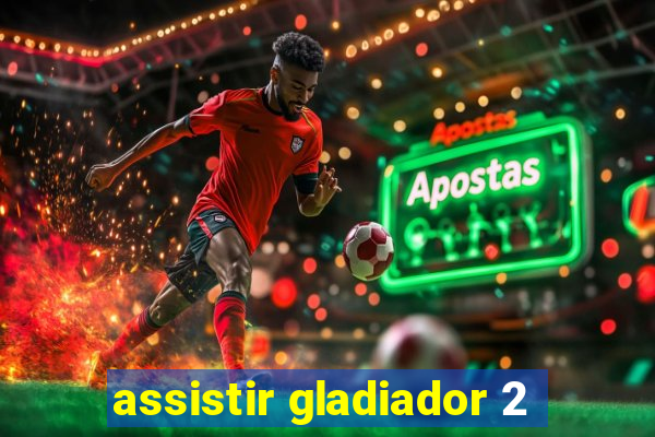 assistir gladiador 2