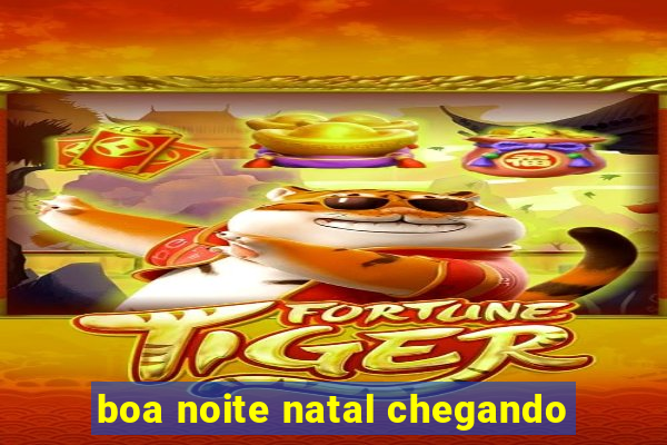 boa noite natal chegando