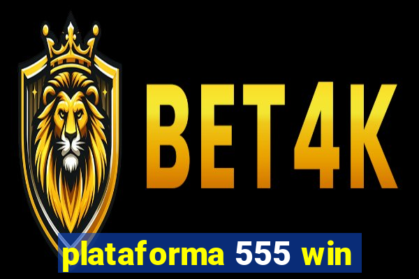 plataforma 555 win