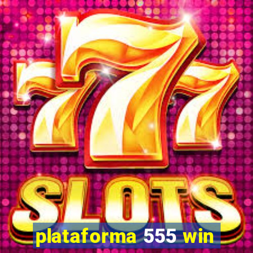 plataforma 555 win