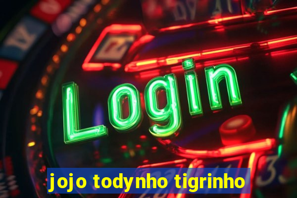 jojo todynho tigrinho