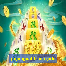 jogo igual truco gold