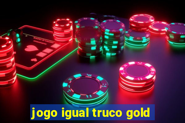 jogo igual truco gold