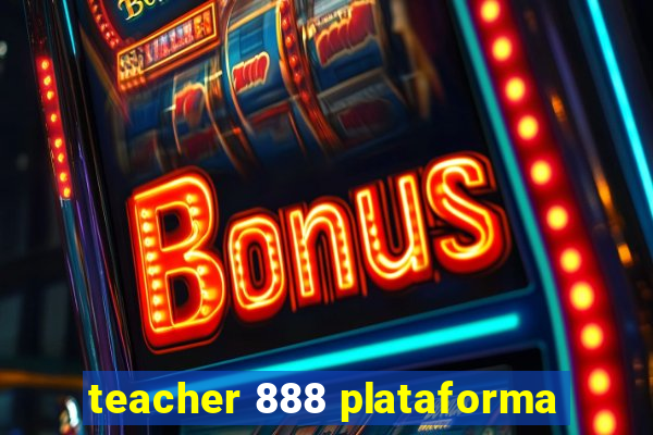 teacher 888 plataforma