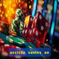 assistir santos ao vivo futemax