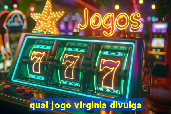 qual jogo virginia divulga