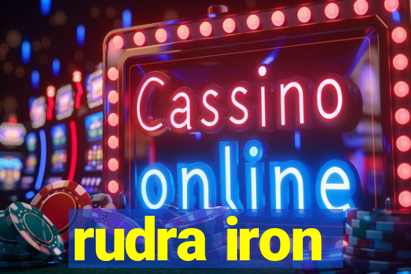 rudra iron