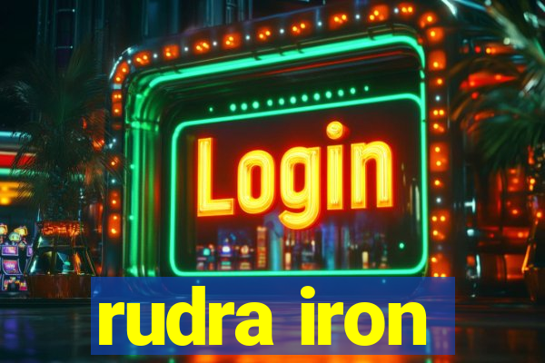 rudra iron