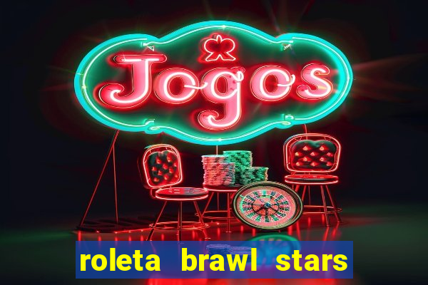 roleta brawl stars 2024 80 brawlers