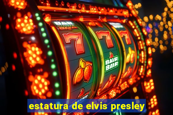 estatura de elvis presley