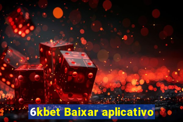 6kbet Baixar aplicativo