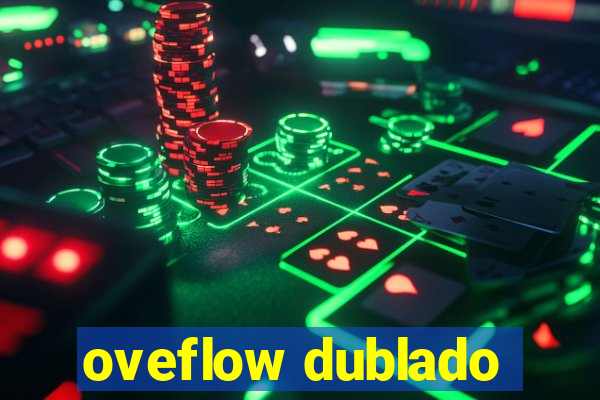 oveflow dublado