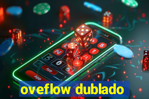 oveflow dublado