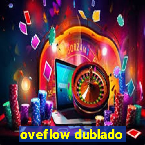 oveflow dublado