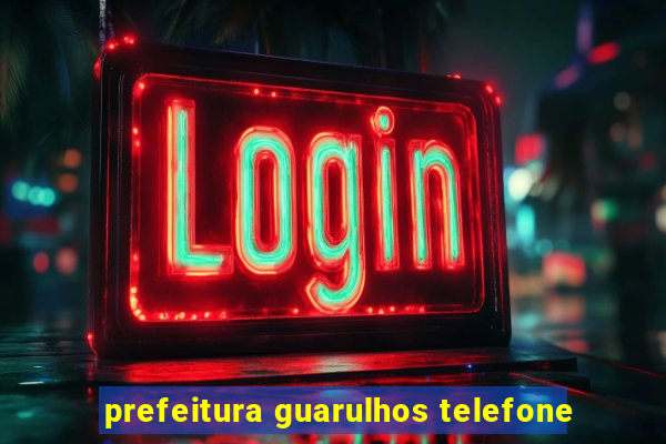 prefeitura guarulhos telefone