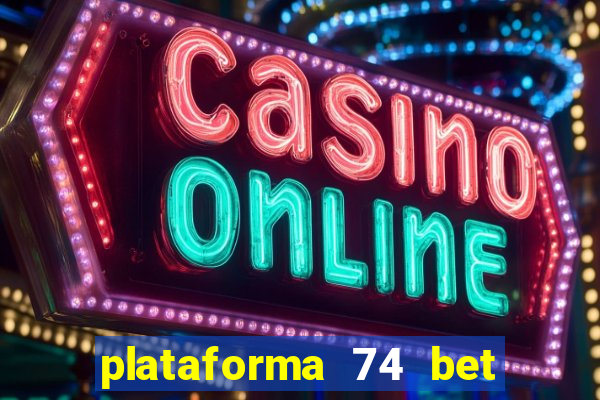 plataforma 74 bet é confiável