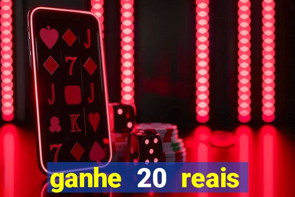 ganhe 20 reais para apostar cassino