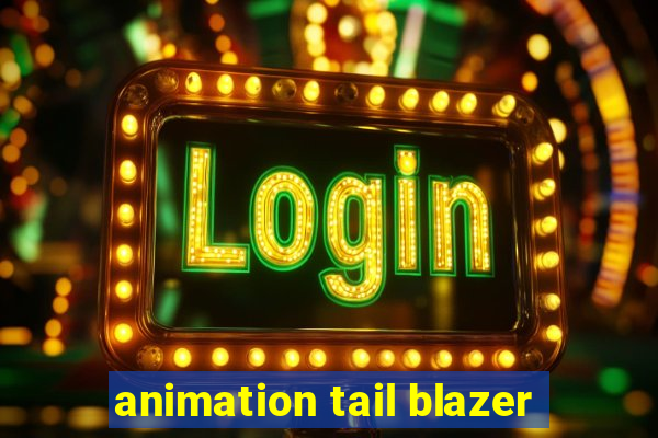 animation tail blazer