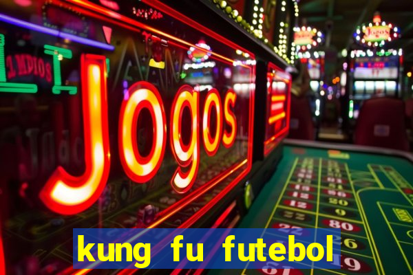 kung fu futebol clube dublado online