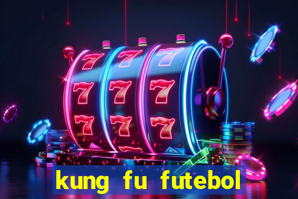 kung fu futebol clube dublado online