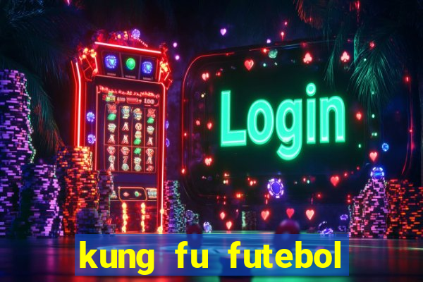 kung fu futebol clube dublado online