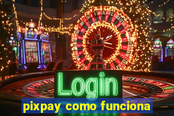 pixpay como funciona