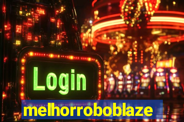 melhorroboblaze