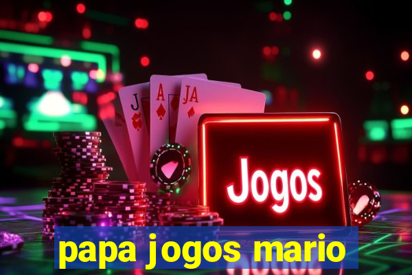 papa jogos mario