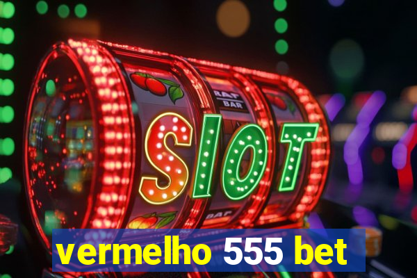 vermelho 555 bet