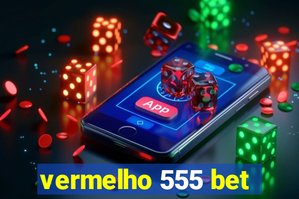 vermelho 555 bet