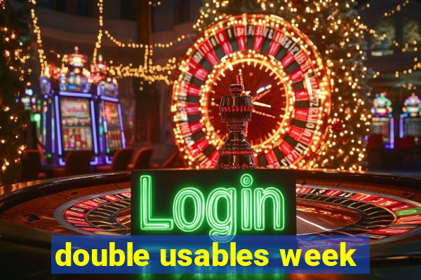 double usables week