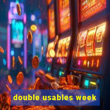 double usables week