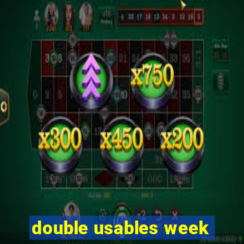 double usables week