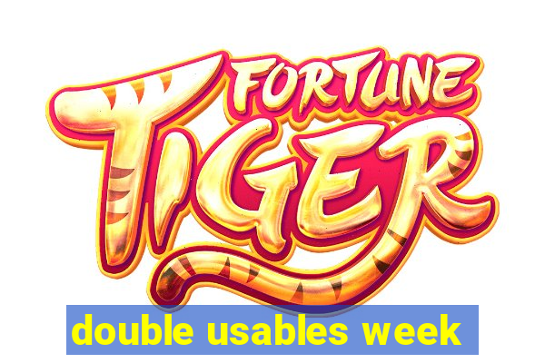 double usables week