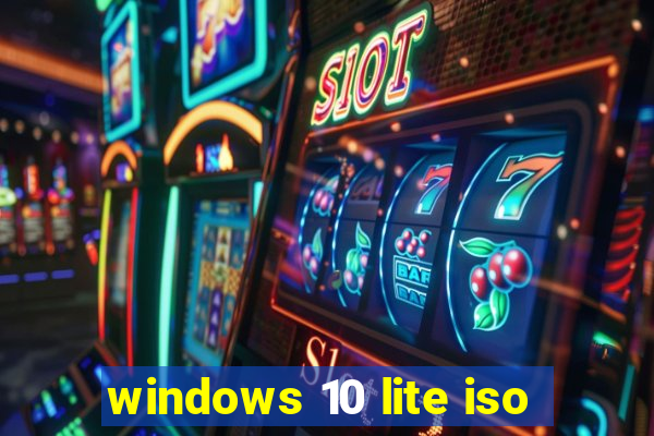 windows 10 lite iso