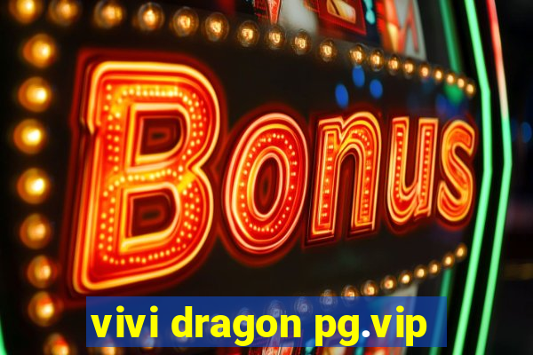 vivi dragon pg.vip