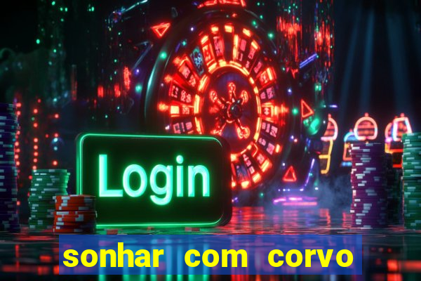 sonhar com corvo preto atacando