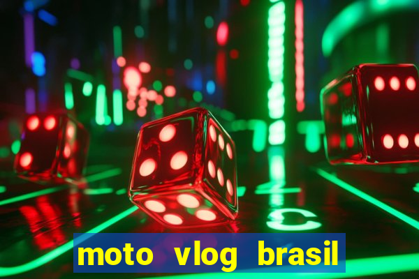 moto vlog brasil dinheiro infinito