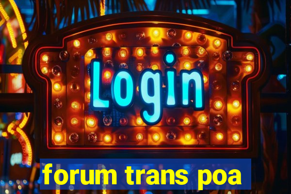 forum trans poa