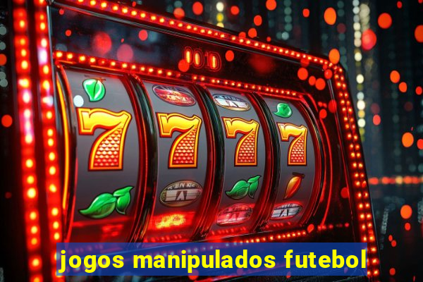 jogos manipulados futebol