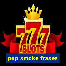 pop smoke frases