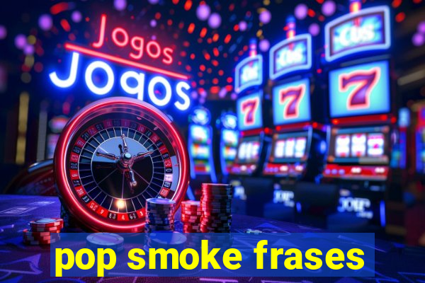 pop smoke frases