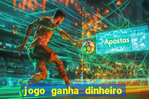 jogo ganha dinheiro de verdade