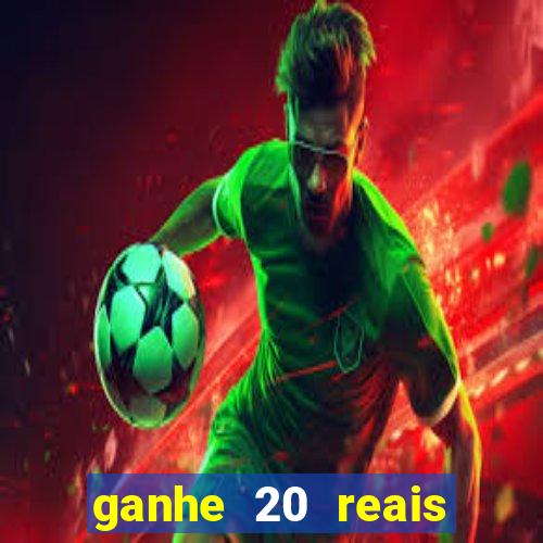 ganhe 20 reais para apostar