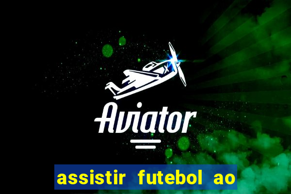 assistir futebol ao vivo rcm