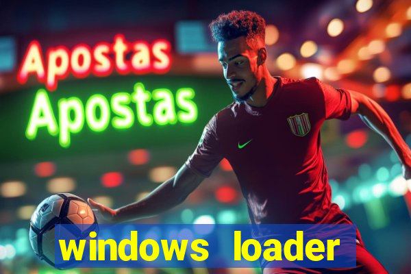 windows loader ativador windows 7