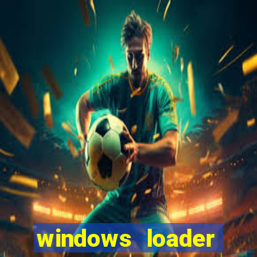 windows loader ativador windows 7