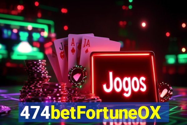 474betFortuneOX