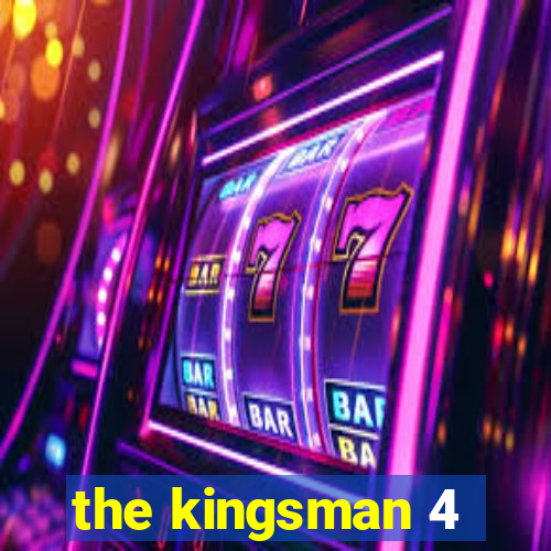 the kingsman 4