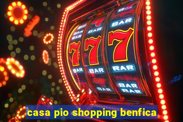 casa pio shopping benfica